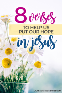 8 Verses to Help Us Put Our Hope In Jesus | Lauren Gaskill