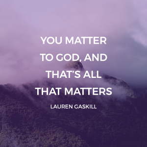 You matter to God.