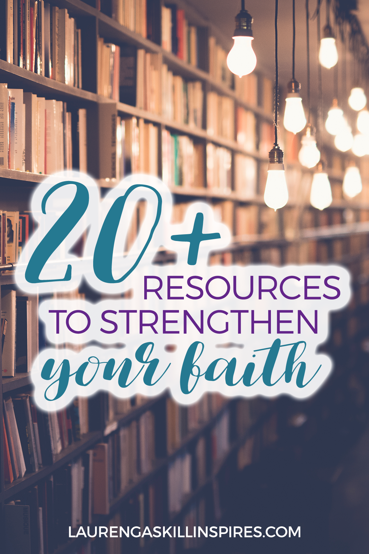 20+ Resources to Develop a Stronger Faith In God