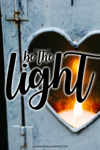 Be the light. {Matthew 5:14}