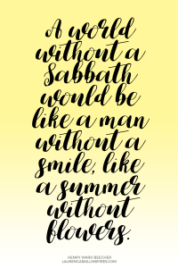 A world without Sabbath would be like a summer without flowers.