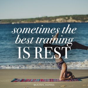 Sometimes the best training is to rest. -Cristiano Ronaldo