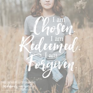 In Christ, you are chosen, redeemed and forgiven.