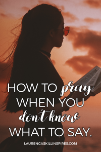 How to Pray When We Don't Know What to Say