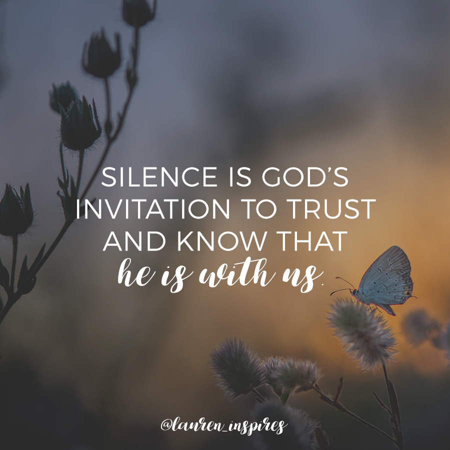 Silence is God's invitation to trust and know that He is with us.