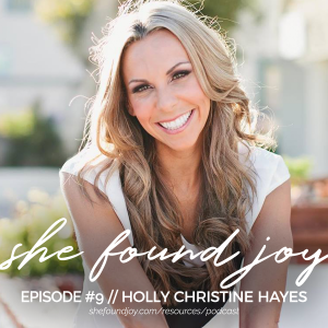 She Found Joy Podcast #9 with Holly Christine Hayes